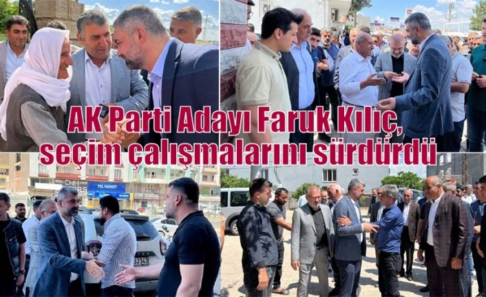 AK Parti Adayı Faruk Kılıç, seçim çalışmalarını sürdürdü