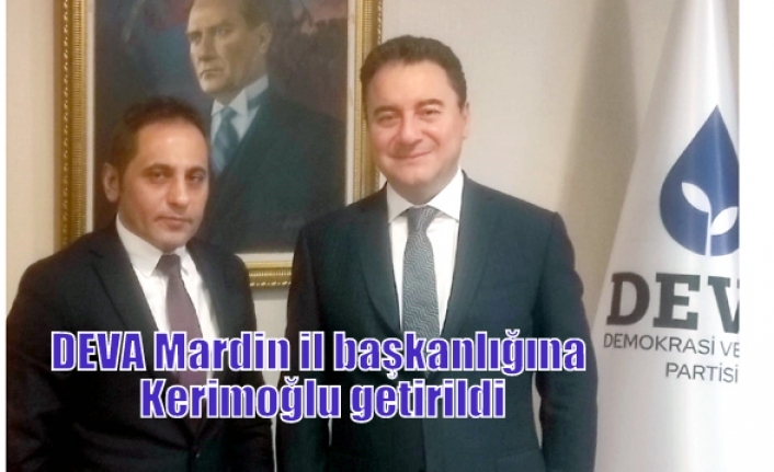 DEVA Mardin il başkanlığına Kerimoğlu getirildi