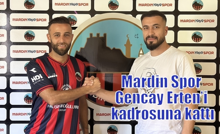 Mardin 1969 Spor Gencay Erten’i kadrosuna kattı