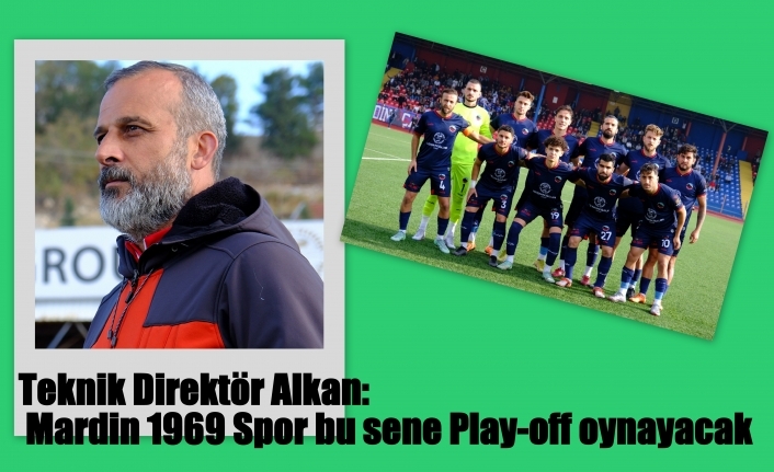 Teknik Direktör Alkan: Mardin 1969 Spor bu sene Play-off oynayacak