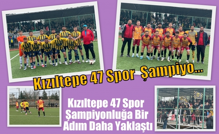 Kızıltepe 47 Spor  Şampiyonluğa Bir Adım Daha Yaklaştı