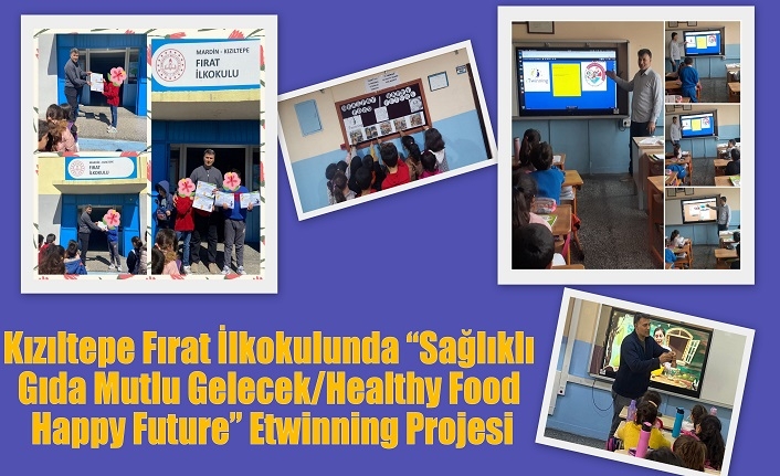 Kızıltepe Fırat İlkokulunda “Sağlıklı Gıda Mutlu Gelecek/Healthy Food Happy Future” Etwinning Projesi