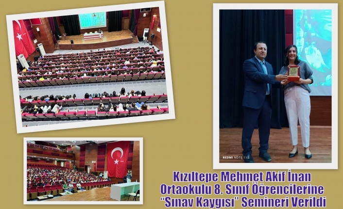 Kızıltepe Mehmet Akif İnan Ortaokulu 8. Sınıf Öğrencilerine “Sınav Kaygısı” Semineri Verildi
