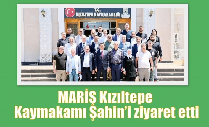 MARİŞ Kızıltepe Kaymakamı Şahin’i ziyaret etti