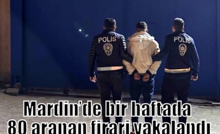 Mardin’de bir haftada 80 aranan firari yakalandı