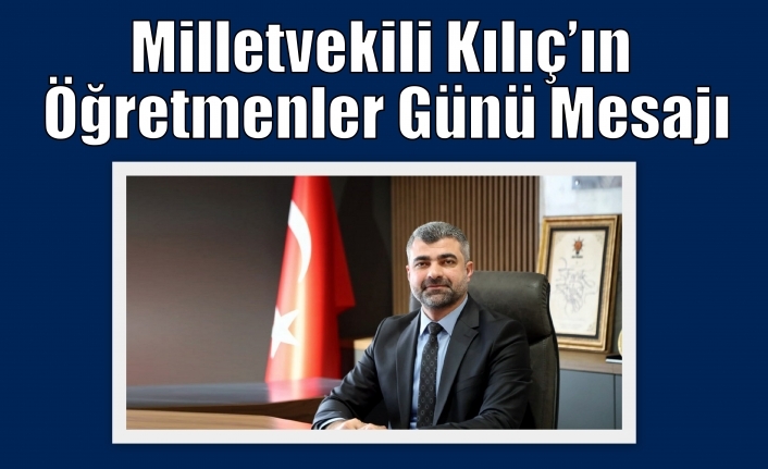 Milletvekili Kılıç’ın Öğretmenler Günü Mesajı