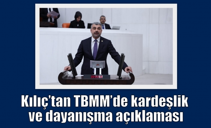 Kılıç’tan TBMM’de kardeşlik ve dayanışma açıklaması