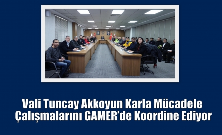 Vali Tuncay Akkoyun Karla Mücadele Çalışmalarını GAMER’de Koordine Ediyor
