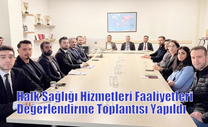 Halk Sağlığı Hizmetleri Faaliyetleri Değerlendirme Toplantısı Yapıldı