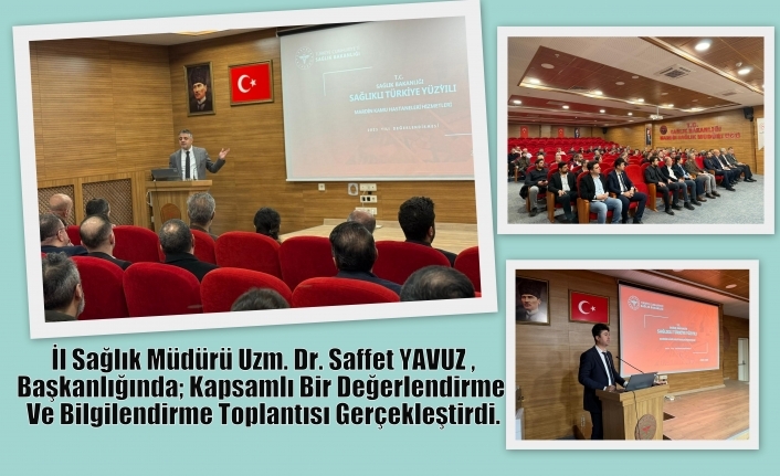 İl Sağlık Müdürü Uzm. Dr. Saffet YAVUZ Başkanlığında; Kapsamlı Bir Değerlendirme Ve Bilgilendirme Toplantısı Gerçekleştirdi.