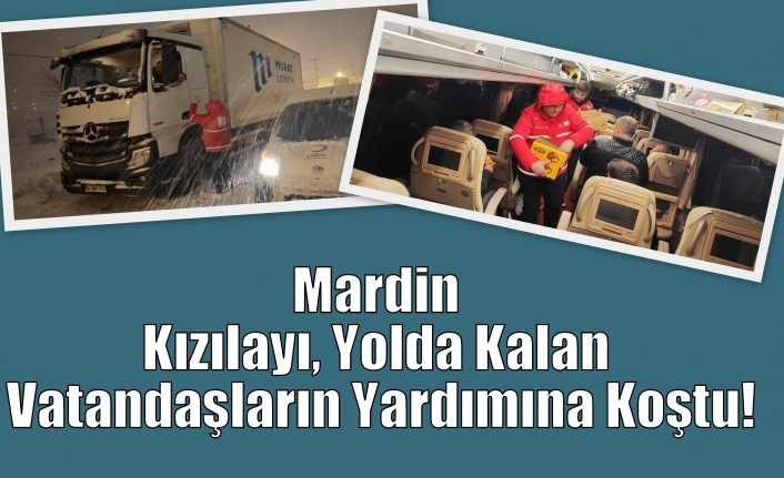 Mardin Kızılayı, Yolda Kalan Vatandaşların Yardımına Koştu!