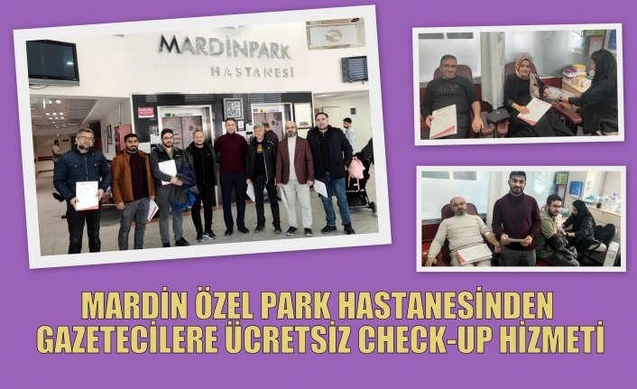 MARDİN ÖZEL PARK HASTANESİNDEN GAZETECİLERE ÜCRETSİZ CHECK-UP HİZMETİ