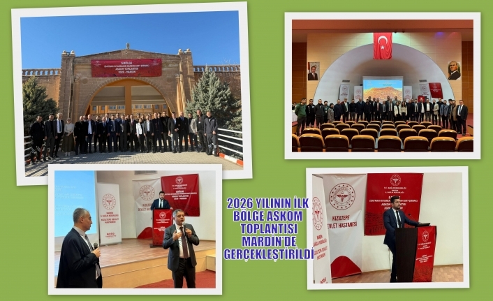 2026 YILININ İLK BÖLGE ASKOM TOPLANTISI MARDİN’DE GERÇEKLEŞTİRİLDİ