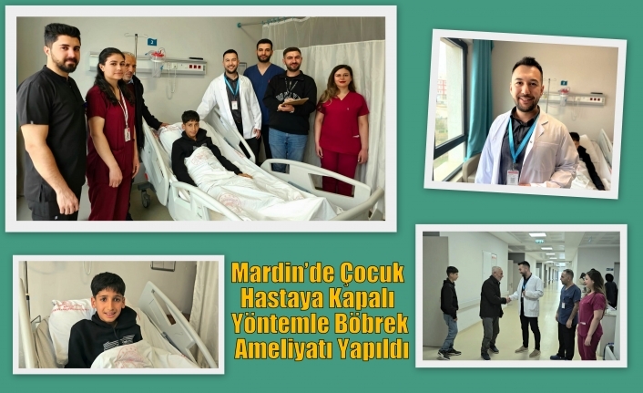 Mardin’de Çocuk Hastaya Kapalı Yöntemle Böbrek Ameliyatı Yapıldı
