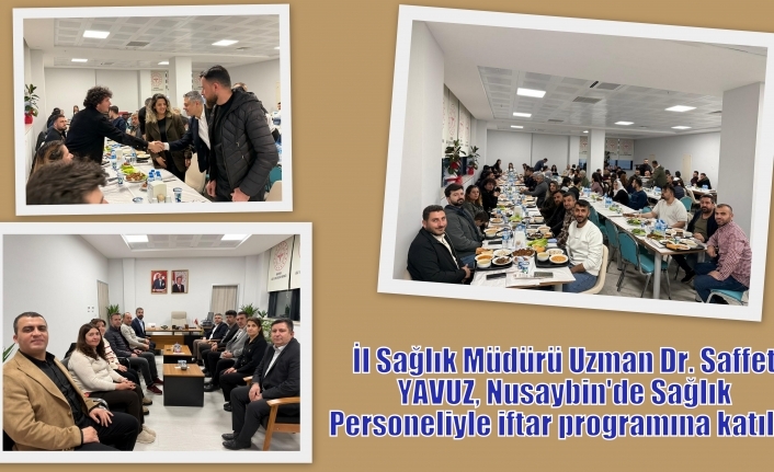 İl Sağlık Müdürü Uzman Dr. Saffet YAVUZ, Nusaybin'de iftar programına katıldı