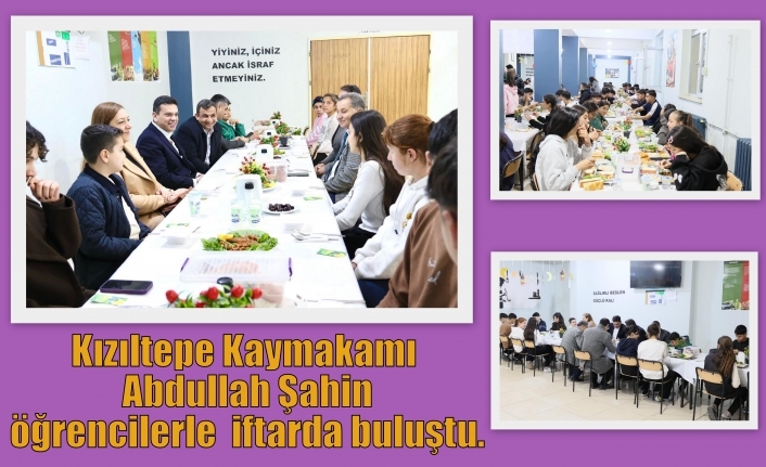Kızıltepe Kaymakam Abdullah Şahin öğrencilerle iftarda buluştu.