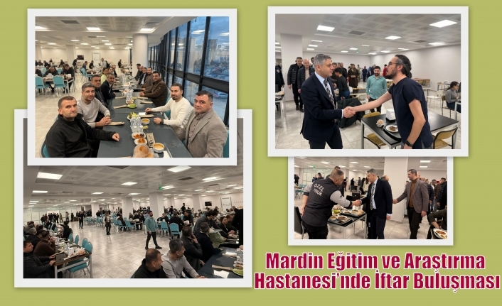 Mardin Eğitim ve Araştırma Hastanesi’nde İftar Buluşması