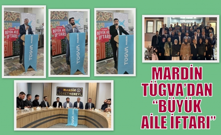 MARDİN TÜGVA’DAN “BÜYÜK AİLE İFTARI”